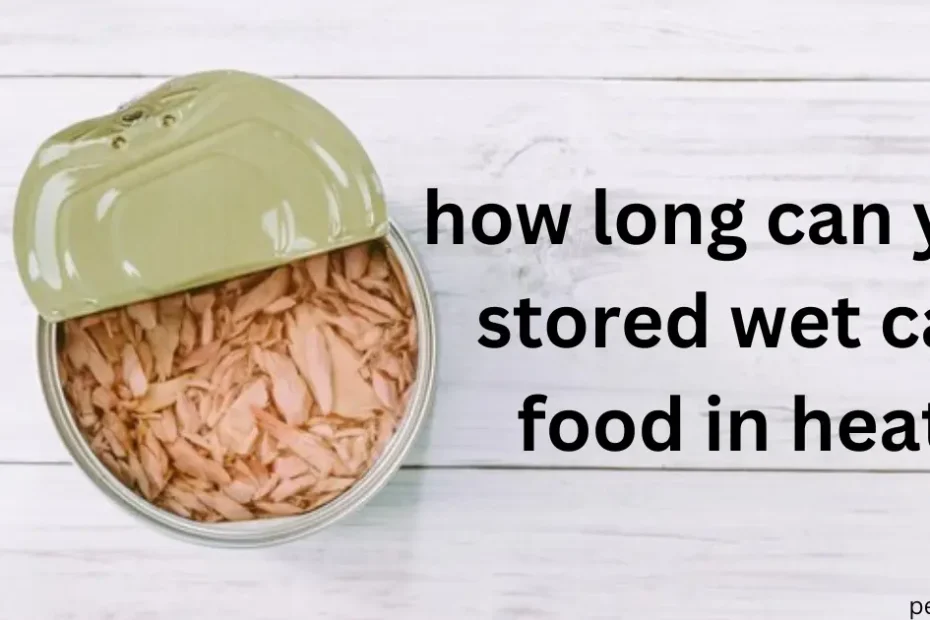 How Long Can You Stored Wet Cat Food In Heat